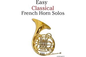 Easy Classical French Horn Solos: Featuring music of Bach, Beethoven, Wagner, Handel and other composers