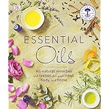 Essential Oils: All-natural remedies and recipes for your mind, body and home