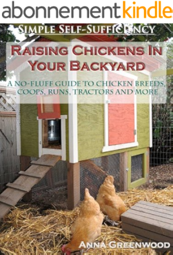 Download Raising Chickens In Your Backyard: A No-Fluff Guide To Chicken Breeds, Coops, Runs, Tractors And More (English Edition) PDF