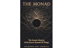 The Monad: The Gnostic Mystery of the Source Beyond All Things