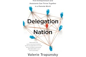 Delegation Nation: How Entrepreneurs and Assistants Can Thrive Together in a Remote World