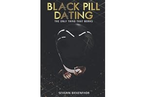 Black Pill Dating - the only thing that works!: No other dating books for men ever necessary again! No manipulation! No pick-up! Works 100%!
