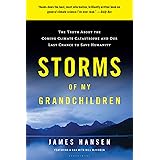 Storms of My Grandchildren: The Truth About the Coming Climate Catastrophe and Our Last Chance to Save Humanity