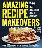Amazing Recipe Makeovers: 200 Classic Dishes at 1/2 the Fat, Calories, Salt, or Sugar