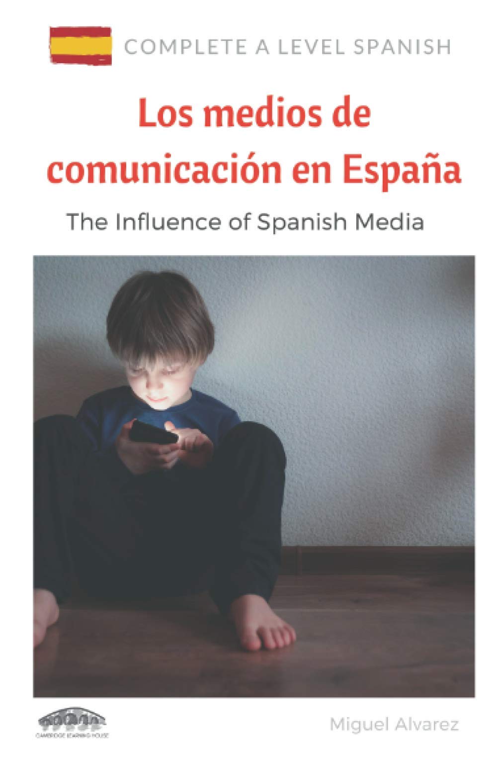 A Level Spanish: Los medios de comunicación en España: The Influence of Spanish Media (Complete A Level Spanish)