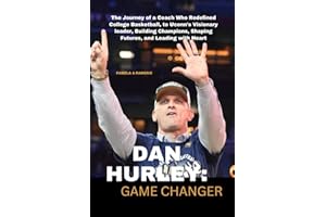 DAN HURLEY: GAME CHANGER: The Journey of a Coach Who Redefined College Basketball, to Uconn's Visionary leader, Building Champions, Shaping Futures, and Leading with Heart