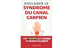 Soulager le Syndrome du Canal Carpien: Mes 7 Secrets pour Soulager les Douleurs au Poignet