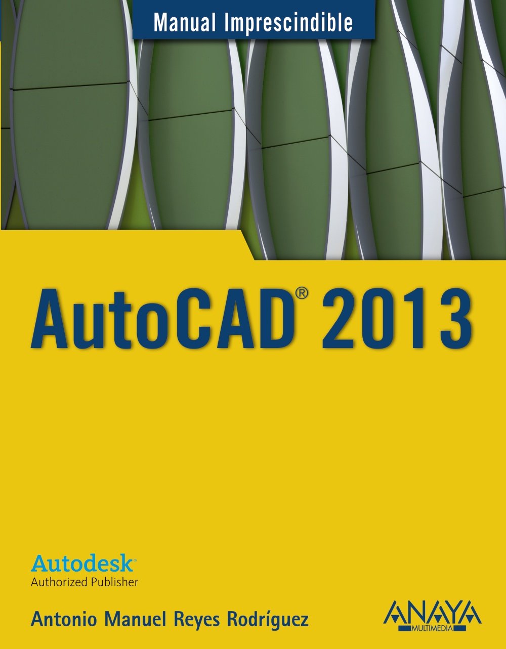 Manual imprescindible de AutoCAD 2013 (Manual imprescindible / Essential  Manual) (Spanish Edition): Antonio Manuel Reyes Rodriguez: 9788441532144:  ...
