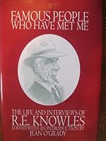 Famous people who have met me: The life and interviews of R.E. Knowles 1896308813 Book Cover