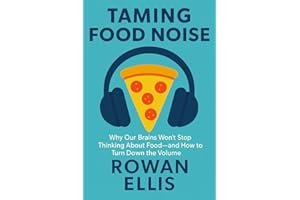 Taming Food Noise: Why Our Brains Won’t Stop Thinking About Food—and How to Turn Down the Volume
