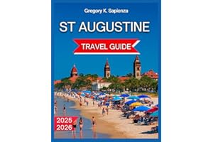 St. Augustine Travel Guide 2025/2026: The Story of America’s Oldest City,Outdoor Adventures and Beaches,Interactive Tours and Attractions, Festivals ... Itinerary,Hidden Gems. (NEW EDITION GUIDE)