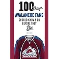 100 Things Avalanche Fans Should Know & Do Before They Die (100 Things...Fans Should Know)