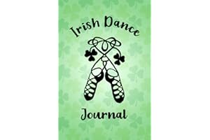 Irish Dance Journal: Irish Dancing Diary For Irish Dancer, Feis Results Book with Blank Lined Pages