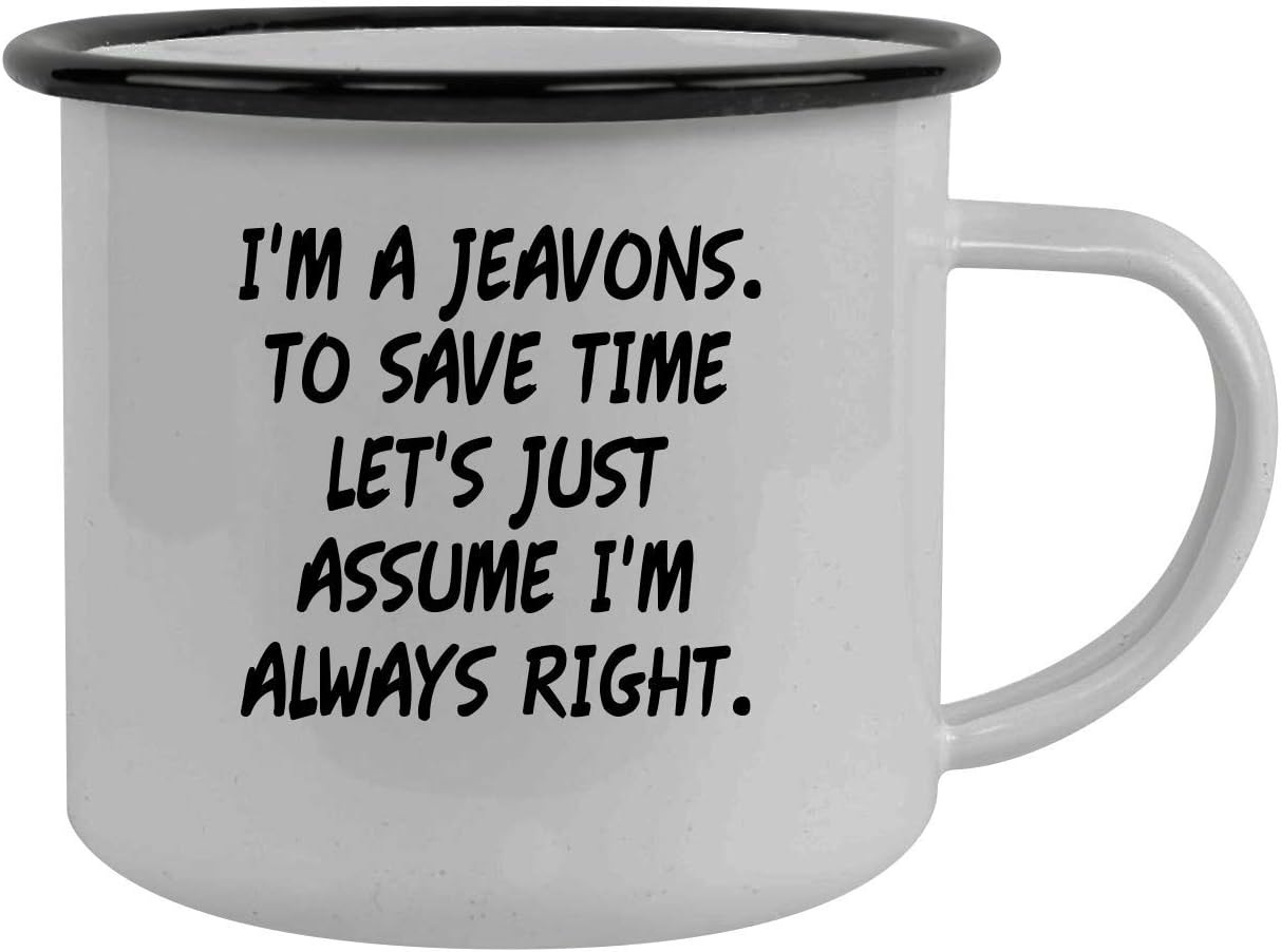 I'm A Jeavons. To Save Time Let's Just Assume I'm Always Right. - Stainless Steel 12oz Camping Mug, Black