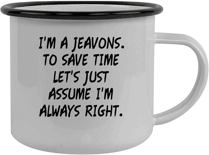 I'm A Jeavons. To Save Time Let's Just Assume I'm Always Right. - Stainless Steel 12oz Camping Mug, Black