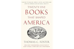 Twenty-five Books That Shaped America: How White Whales, Green Lights, and Restless Spirits Forged Our National Identity