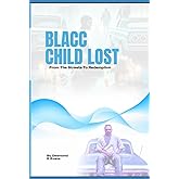 Blacc Child Lost: From Streets to Redemption