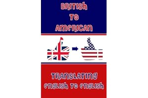 British to American English. A Pocket Guide To Translating English Words to English: A fun mini dictionary to translate Engli