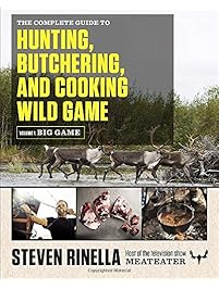 The Complete Guide to Hunting, Butchering, and Cooking Wild Game: Volume 1: Big Game