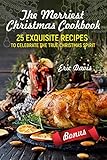 The Merriest Christmas Cookbook: 25 Exquisite Recipes to Celebrate the True Christmas Spirit by Eric Davis