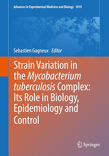 Download Strain Variation in the Mycobacterium tuberculosis Complex: Its Role in Biology, Epidemiology and Control (Advances in Experimental Medicine and Biology Book 1019) (English Edition) PDF