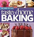 Taste of Home Baking, All NEW Edition: 725+ Recipes & Variations from Classics to Best Loved! by 