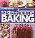 Taste of Home Baking, All NEW Edition: 725+ Recipes & Variations from Classics to Best Loved! by 