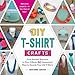 DIY T-Shirt Crafts: From Braided Bracelets to Floor Pillows, 50 Unexpected Ways to Recycle Your Old T-Shirts by Adrianne Surian