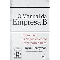 O Manual da Empresa B: Como usar os negócios como força para o bem