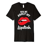 Ask Me About My Lipstick Shirt | Cool I Love Lip