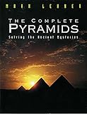 The Complete Pyramids: Solving the Ancient Mysteries