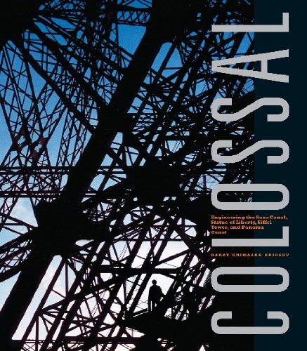 Colossal: Engineering Modernity - Suez Canal, Statue of Liberty, Eiffel Tower, and Panama Canal
