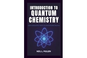 INTRODUCTION TO QUANTUM CHEMISTRY: From Fundamental Theory to Computational Practice