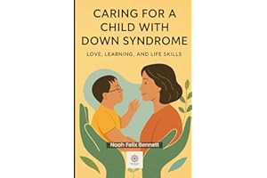 Caring for a Child with Down Syndrome: Love, Learning, and Life Skills: Step-by-Step Tools to Foster Development and Build Co