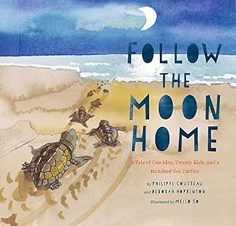 Follow The Moon Home A Tale Of One Idea Twenty Kids And A Hundred Sea Turtles Kindle Edition By Cousteau Philippe Hopkinson Deborah So Meilo Children Kindle Ebooks Amazon Com