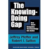The Knowing-Doing Gap: How Smart Companies Turn Knowledge into Action