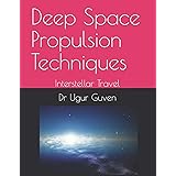 Deep Space Propulsion Techniques: Interstellar Travel (Guven Science Textbooks)