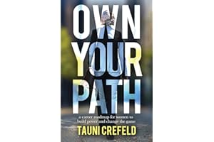 Own Your Path: A Career Roadmap for Women to Build Power and Change the Game