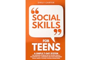 Social Skills for Teens: A Simple 7-Day System for Teenagers to Break Out of Shyness, Build a Bulletproof Self-Confidence and Start Overcoming Social ... in Social Interactions (Life Skill Handbooks)