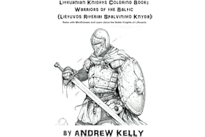 Lithuanian Knights Coloring Book: Warriors of the Baltic (Lietuvos Riteriai Spalvinimo Knyga): Relax with Mindfulness and Lea