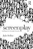 Screenplay: Building Story Through Character