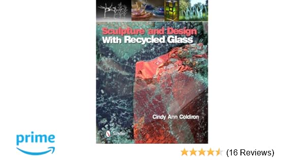 Amazon Com Sculpture And Design With Recycled Glass
