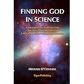 Finding God In Science: The Extraordinary Evidence For The Soul And Christianity, A Rocket Scientist’s Gripping Odyssey - Non-Illustrated