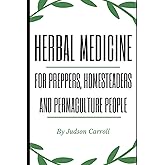 Herbal Medicine for Preppers, Homesteaders and Permaculture People (Herbal Medicine for Preppers and Homesteaders)