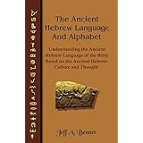 The Ancient Hebrew Language and Alphabet: Understanding the Ancient Hebrew Language of the Bible Based on Ancient Hebrew Cult