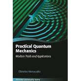 Practical Quantum Mechanics: Modern Tools and Applications (Oxford Graduate Texts)