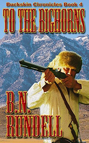 To The Bighorns (Buckskin Chronicles) (Volume 4)