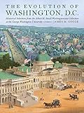 The Evolution of Washington, DC: Historical Selections from the Albert H. Small Washingtoniana Collection at the George Washington University