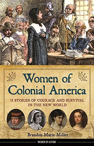 Women of Colonial America: 13 Stories of Courage and Survival in the New World (Women of Action)
