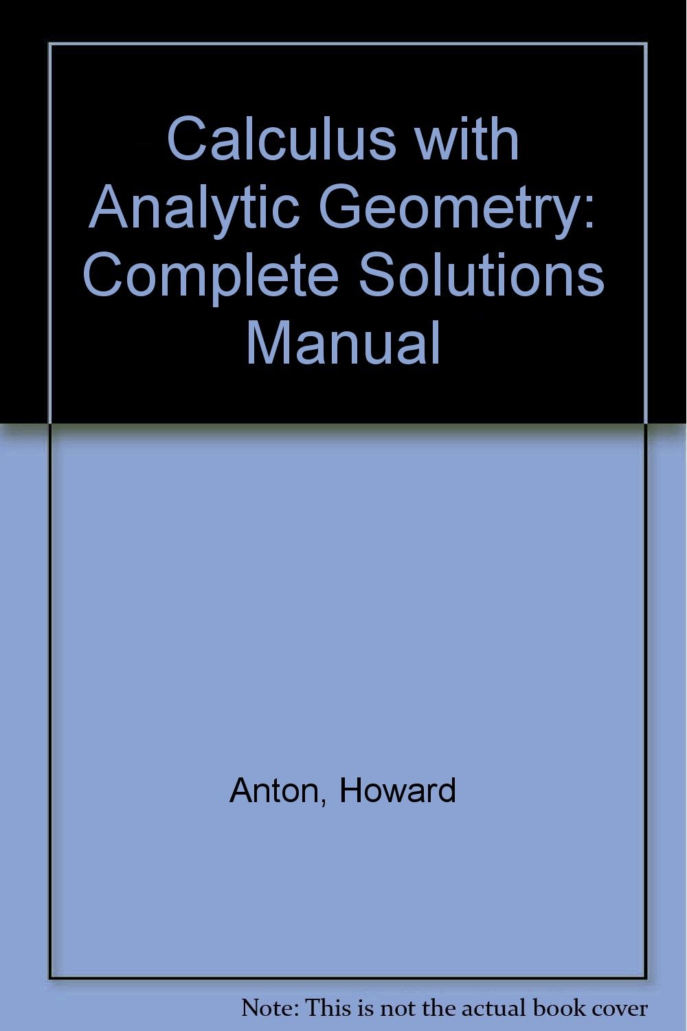 Calculus with Analytic Geometry: Complete Solutions Manual: Howard Anton:  9780471063605: Amazon.